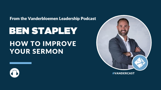 PODCAST | How To Improve Your Sermon (feat. Ben Stapley)