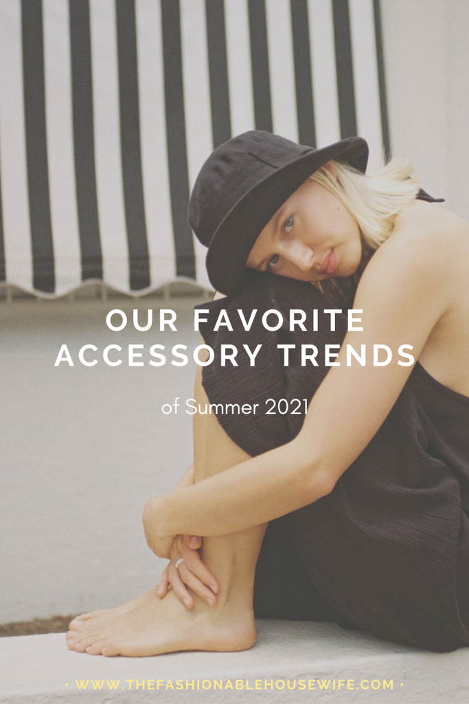 Our Favorite Accessory Trends of Summer 2021
